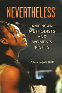 bokomslag Nevertheless: American Methodists and Women's Rights