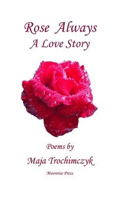 Maja Trochimczyk - Rose Always - A Love Story, Inbunden