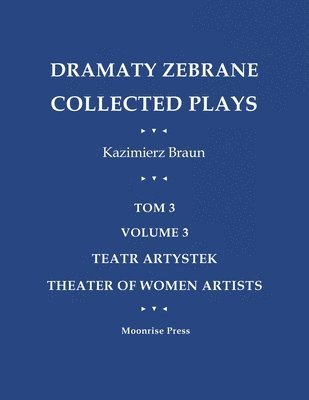 Kazimierz Braun - Dramaty Zebrane. Collected Plays. Tom 3. Volume 3. Teatr Artystek. Theater of Women Artists, Häftad