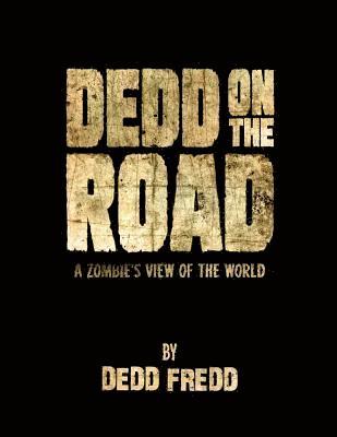 Dedd On the Road: A Zombie's View of the World 1