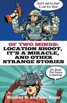 Sue Sinor, Bradley H. Sinor - Of Two Minds: Location Shoot, It's a Miracle, and Other Strange Stories, Häftad