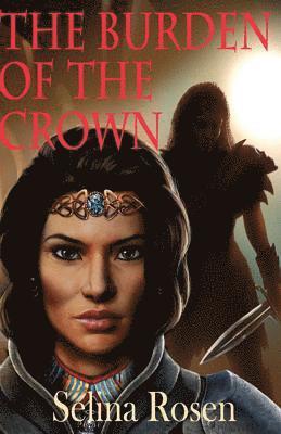 Selina Rosen - The Burden of the Crown, Häftad