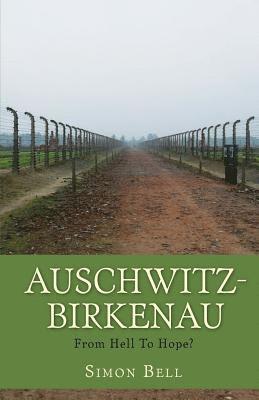 Simon Bell - Auschwitz-Birkenau: From Hell To Hope?, Häftad