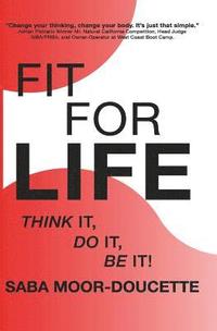 bokomslag Fit for Life: Think It, Do It, Be It!