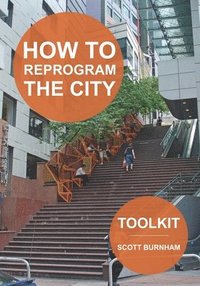 bokomslag How to Reprogram the City: A Toolkit for Adaptive Reuse and Repurposing Urban Objects