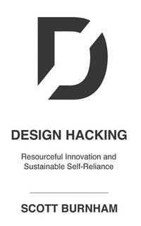 bokomslag Design Hacking: Resourceful Innovation and Sustainable Self-Reliance