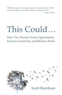 bokomslag This Could: How Two Words Create Opportunity, Increase Creativity, and Reduce Waste