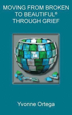 Moving from Broken to Beautiful(R) through Grief