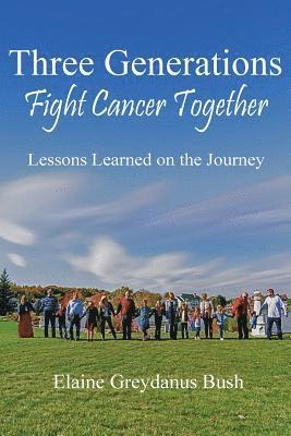 bokomslag Three Generations Fight Cancer Together: Lessons Learned on the Journey