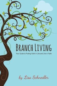 bokomslag Branch Living: Your Guide to Putting Faith in Life and Life in Faith