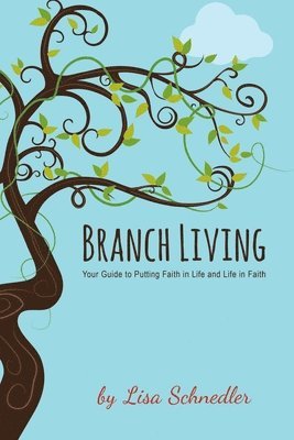 bokomslag Branch Living: Your Guide to Putting Faith in Life and Life in Faith