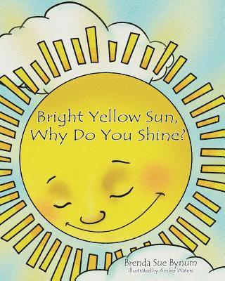 Bright Yellow Sun, Why Do You Shine?