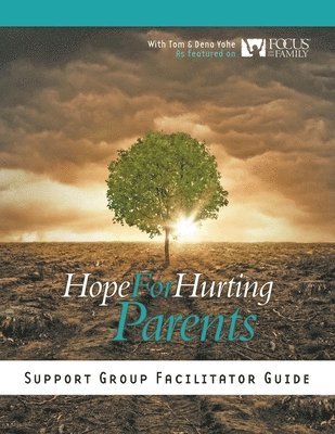 Tom And Dena Yohe - Hope for Hurting Parents Support Group Facilitator Guide, Häftad
