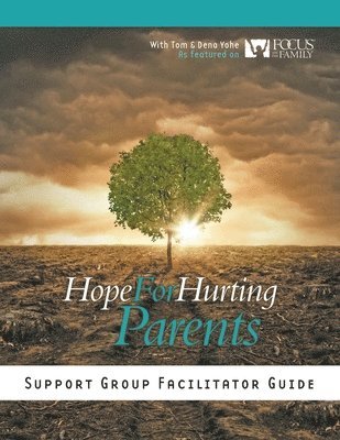 Hope for Hurting Parents Support Group Facilitator Guide 1