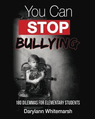 You Can Stop Bullying: 180 Dilemmas for Elementary Students 1