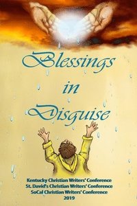 bokomslag Blessings in Disguise: Kentucky Christian Writers' Conference, St. David's Christian Writers' Conference, SoCal Christian Writers' Conference