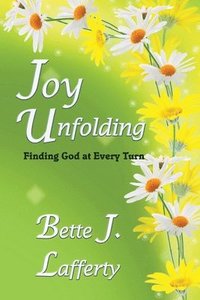 bokomslag Joy Unfolding: Finding God at Every Turn