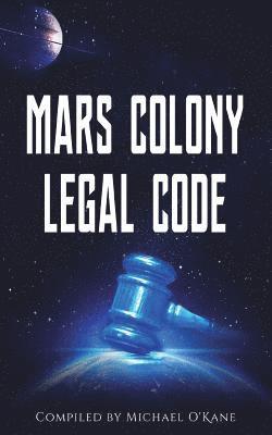 Mars Colony Legal Code: How Much Law Do We Take With Us? 1