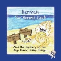 bokomslag Herman the Hermit Crab: and the mystery of the big, black, shiny thing.