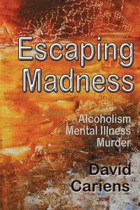 bokomslag Escaping Madness: Alcoholism-Mental Illness-Murder