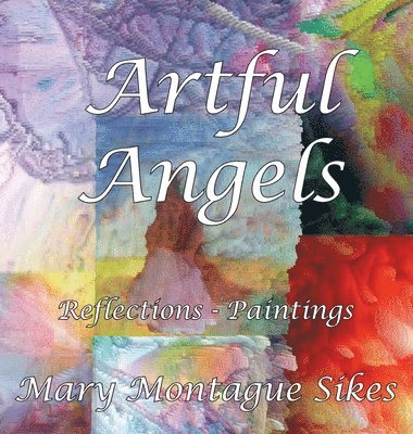 Mary Montague Sikes - Artful Angels: Reflections - Paintings, Inbunden