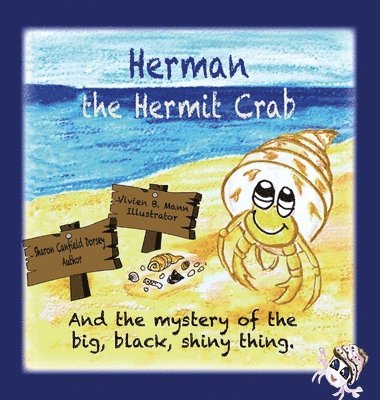 Sharon Canfield Dorsey - Herman the Hermit Crab: and the mystery of the big, black, shiny thing, Inbunden