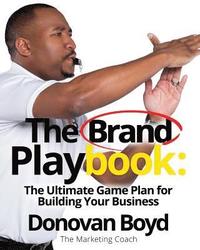 bokomslag The Brand Playbook: The Ultimate Game Plan for Building Your Business