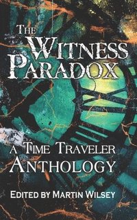 bokomslag The Witness Paradox: A Time Traveler Anthology
