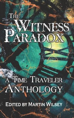 The Witness Paradox: A Time Traveler Anthology 1