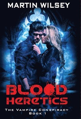 Martin Wilsey - Blood Heretics, Inbunden