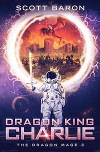 bokomslag Dragon King Charlie: The Dragon Mage Book 3