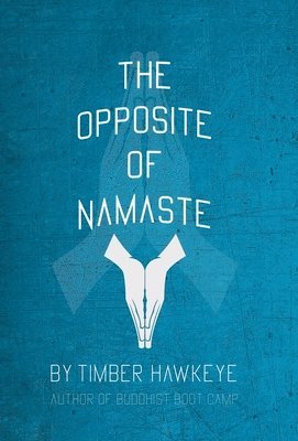 Timber Hawkeye - Opposite of Namaste, Inbunden