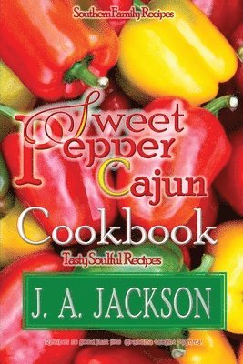 The Sweet Pepper Cajun! Tasty Soulful Cookbook 1