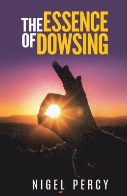 The Essence Of Dowsing 1