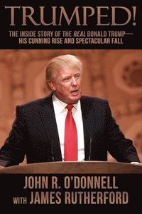bokomslag Trumped!: The Inside Story of the Real Donald Trump-His Cunning Rise and Spectacular Fall