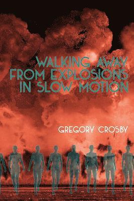 Gregory Crosby - Walking Away From Explosions in Slow Motion, Häftad