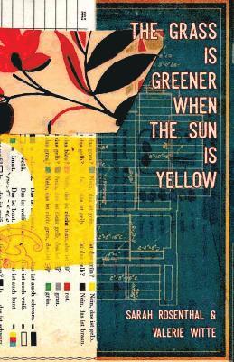 Sarah Rosenthal, Valerie Witte - Grass is Greener When the Sun is Yellow, Häftad