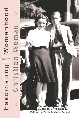 Helen B Andelin, Helen B. Andelin, Dixie Andelin Forsyth - Fascinating Womanhood for the Christian Woman, Häftad