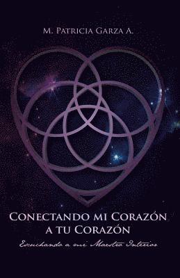 M. Patricia Garza a. - Conectando mi corazon a tu corazon: Escuchando a mi maestro interior, Häftad