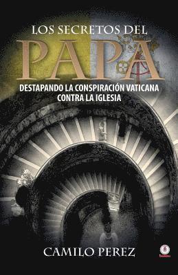 Los secretos del Papa: Destapando la conspiración vaticana contra la iglesia 1