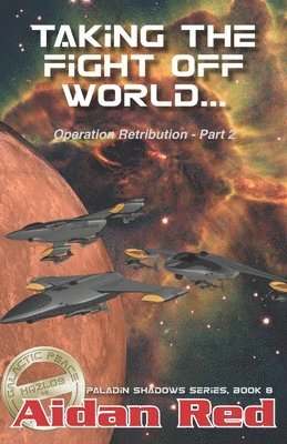 Paladin Shadows, Book 8: Operation Retribution, Taking the Fight Off World 1