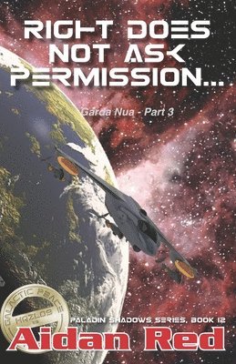 Paladin Shadows, Book 12: Garda Nua, Right Does Not Ask Permission 1