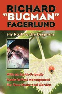 bokomslag Richard 'Bugman' Fagerlund: My Path to the Bugman, With an Earth-Friendly Guide to Pest Management for Home and Garden