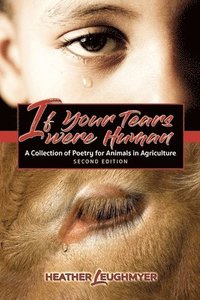 bokomslag If Your Tears Were Human: A Collection of Poetry for Animals in Agriculture