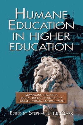 bokomslag Humane Education in Higher Education: Advancing Inclusive Social Justice Studies in a Postsecondary Environment