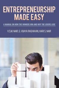 bokomslag Entrepreneurship Made Easy: A Manual on How the Winners Win and Why the Losers Lose