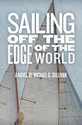 Michael G Sullivan, James D McCallister - Sailing Off the Edge of the World, Inbunden