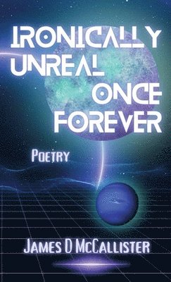 James D McCallister - Ironically Unreal Once Forever, Häftad
