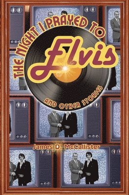 James D McCallister - Night I Prayed to Elvis, Inbunden