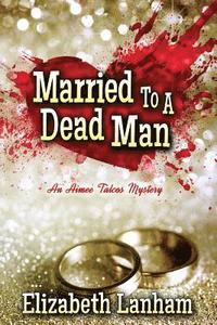 bokomslag Married to a Dead Man: An Aimee Talcos Mystery